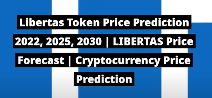 Libertas token price prediction 2022-2030