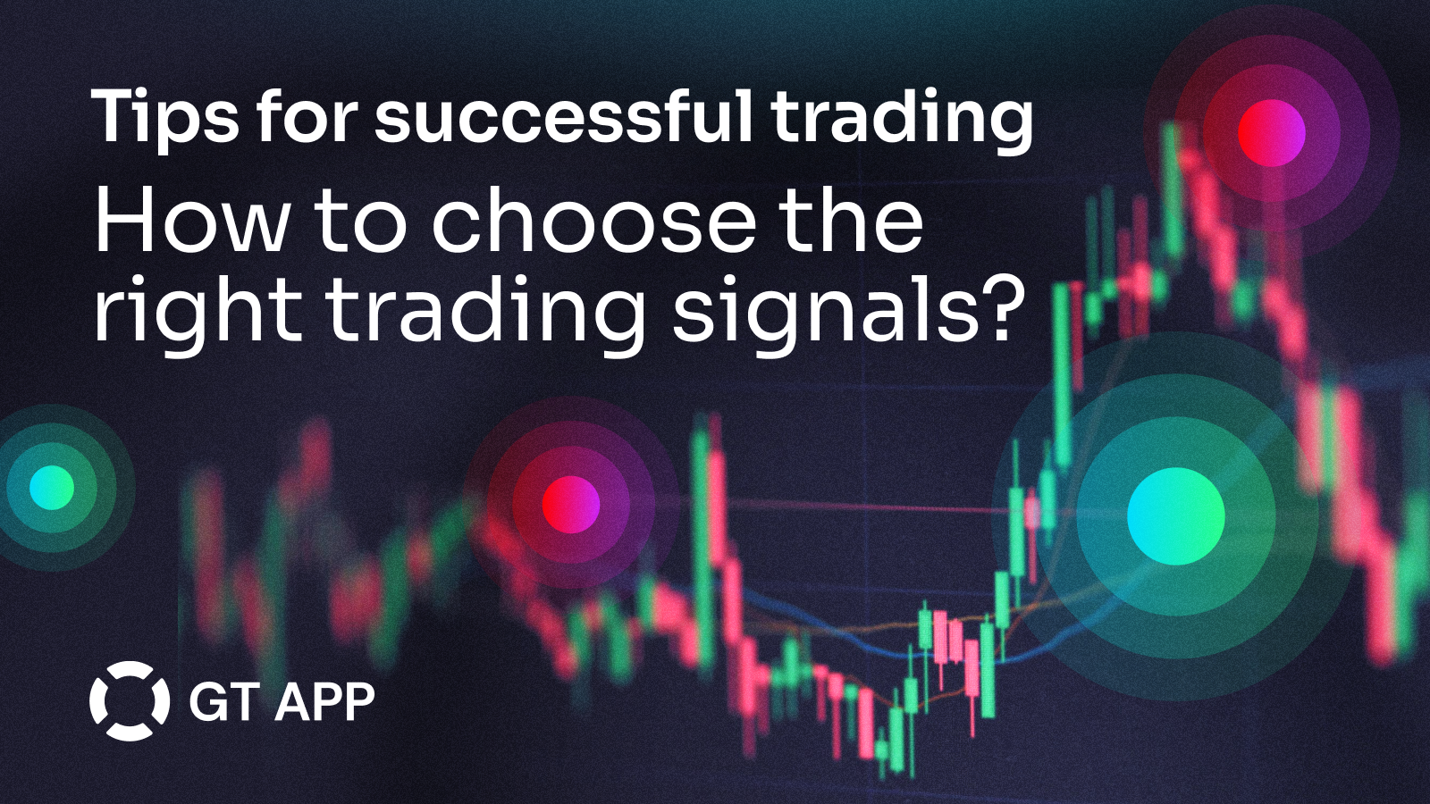 Choosing the right trading signals. Tips for successful trading.